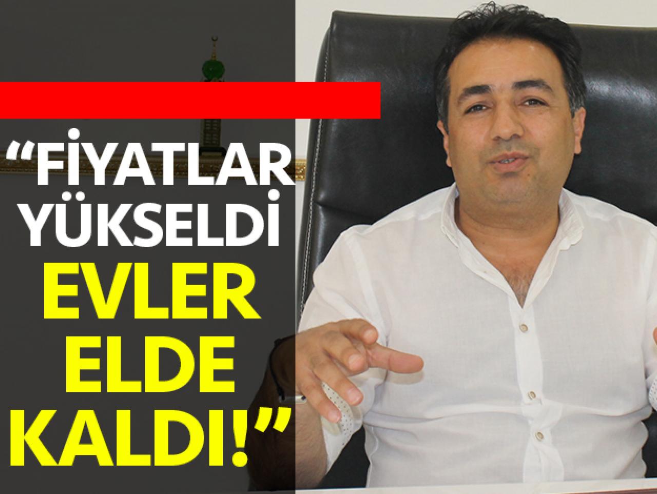 Fiyatlar yükseldi evler elde kaldı