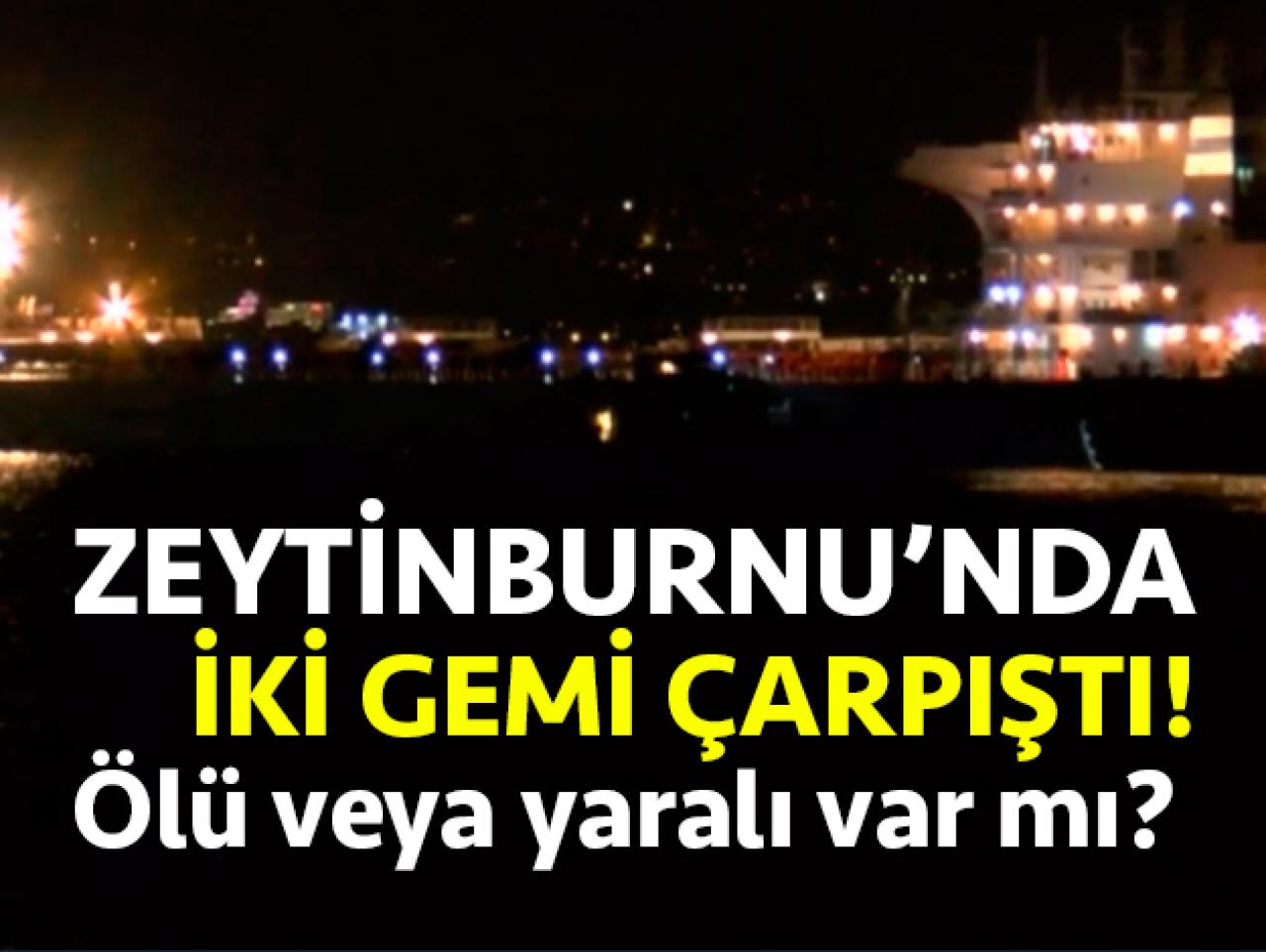 Liberya bandıralı iki gemi Zeytinburnu'nda çarpıştı