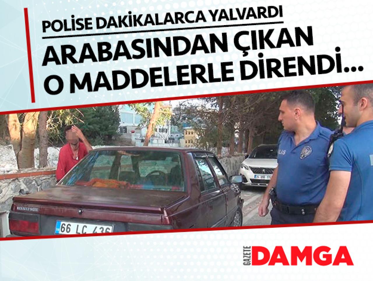 Aracında uyuşturucu bulunan vatandaş dakikalarca yalvardı