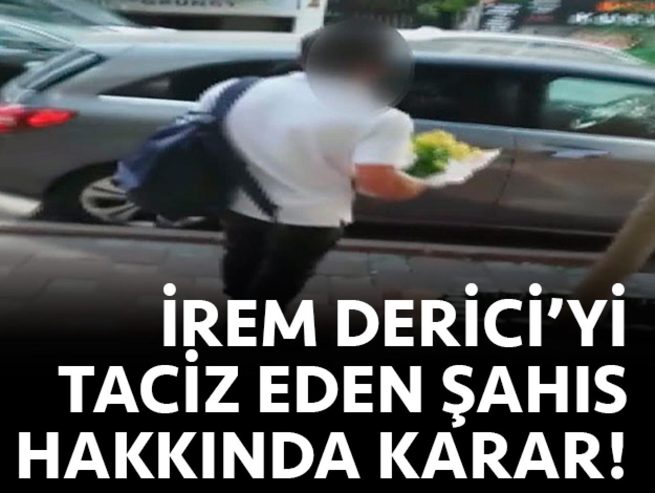 İrem Derici'yi taciz eden şahıs serbest bırakıldı