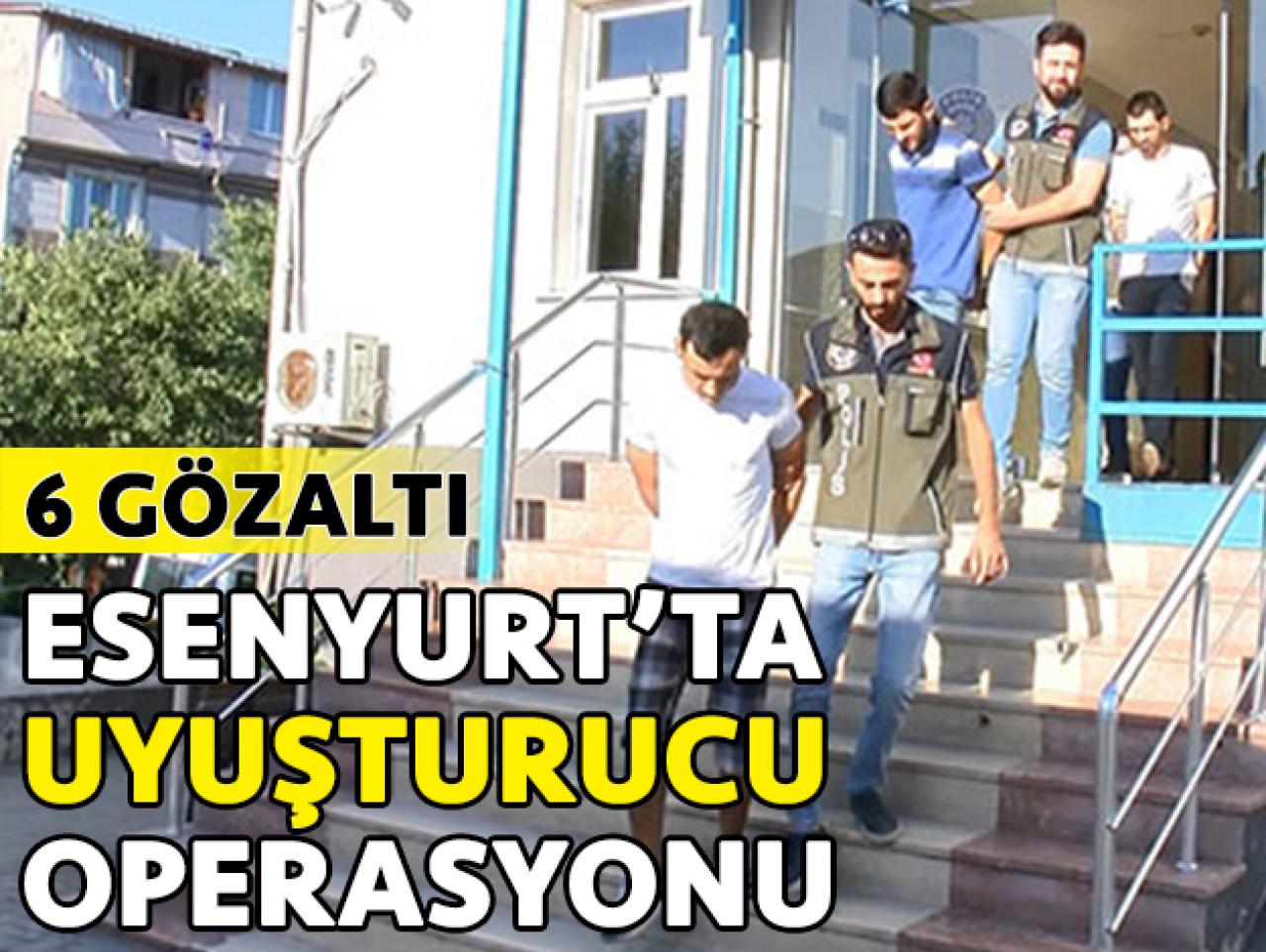 Esenyurt'ta uyuşturucu operasyonu.. 6 gözaltı