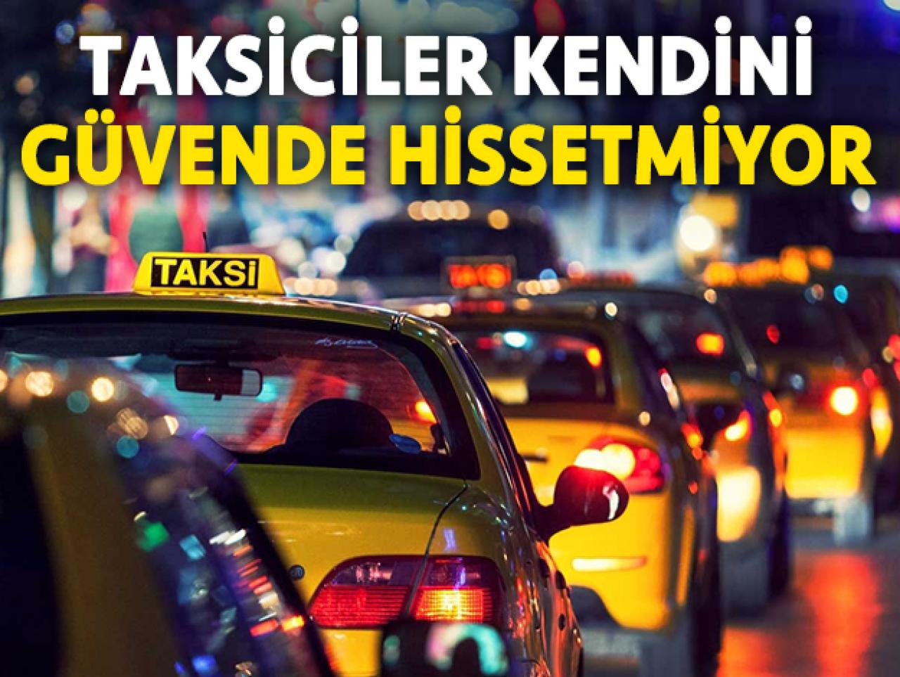 Taksiciler kendini güvende hissetmiyor