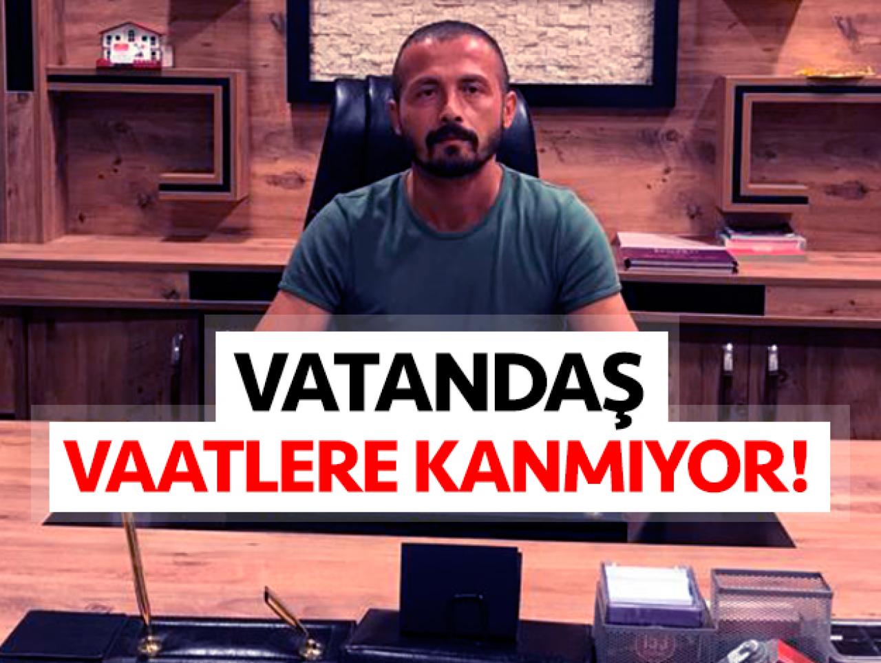 Vatandaş vaatlere kanmıyor