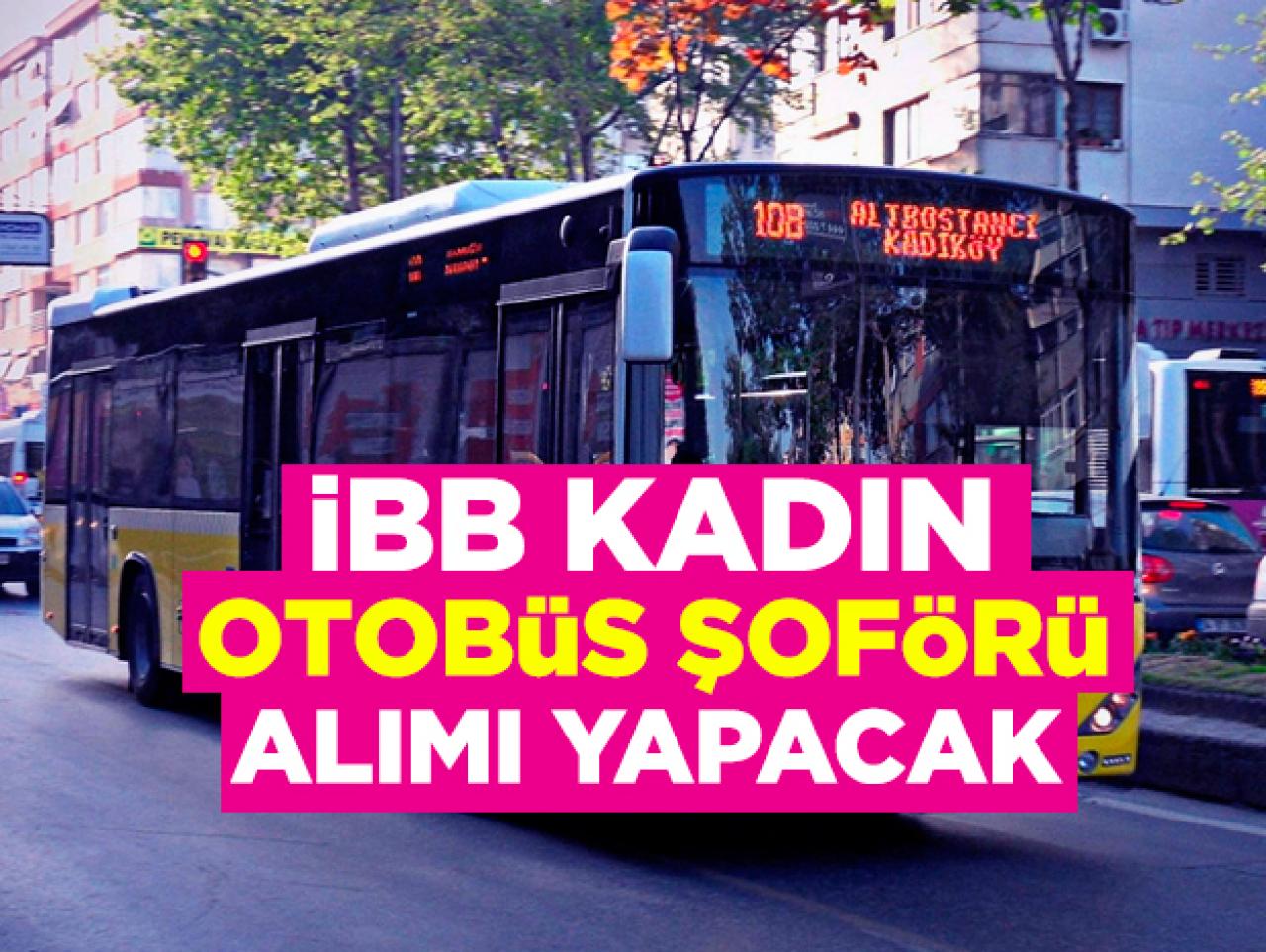 İstanbul Büyükşehir Belediyesi iş ilanı | Kadın otobüs şoförü alımı şartları