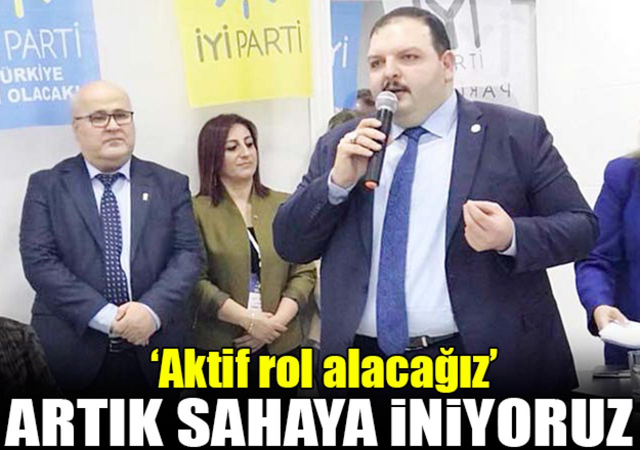 Artık sahaya iniyoruz