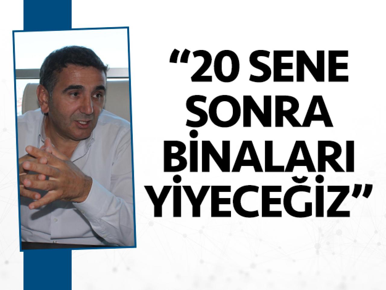 20 sene sonra binaları yiyeceğiz