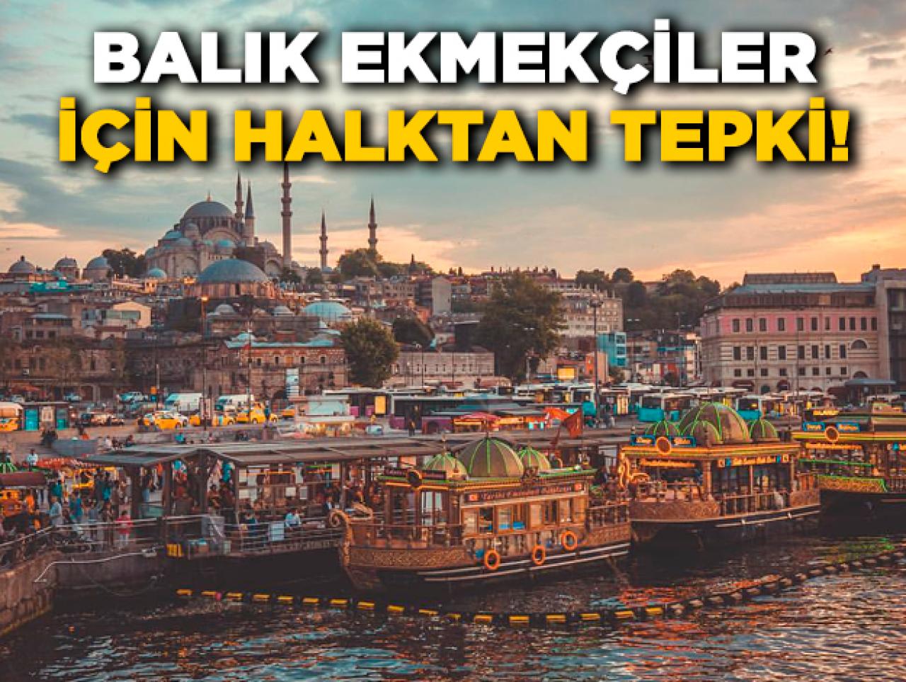 Eminönü'nde balık ekmekçilerin kaldırılmaması için tepki