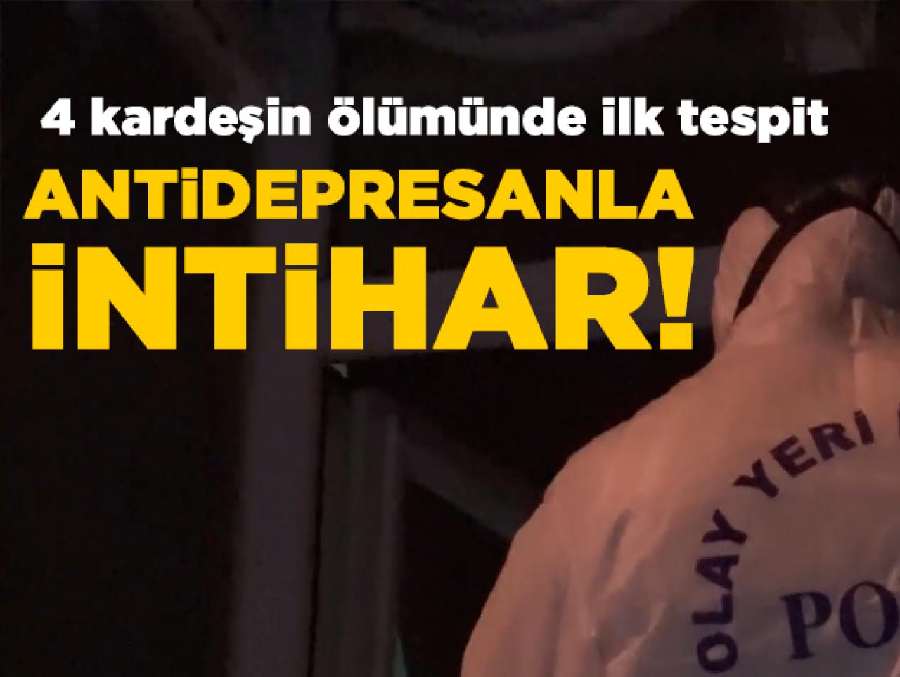 4 kardeş antidepresanla intihar etti!