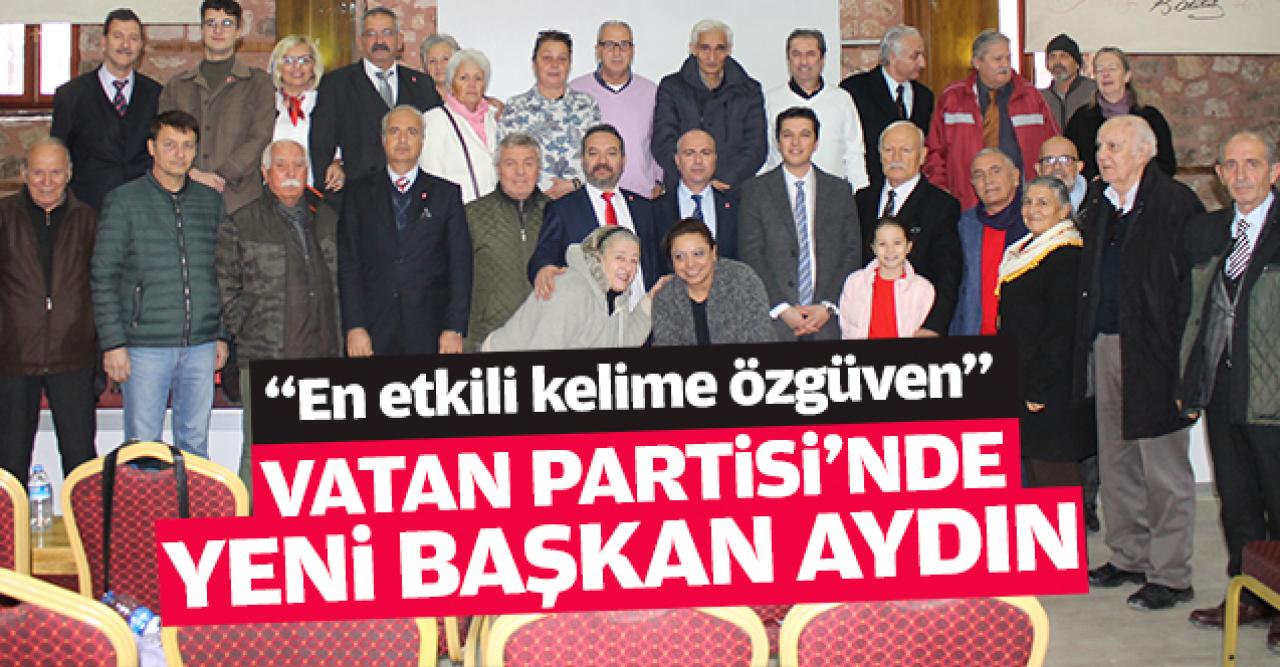 Vatan Partisi'nin yeni İlçe Başkanı Aydın