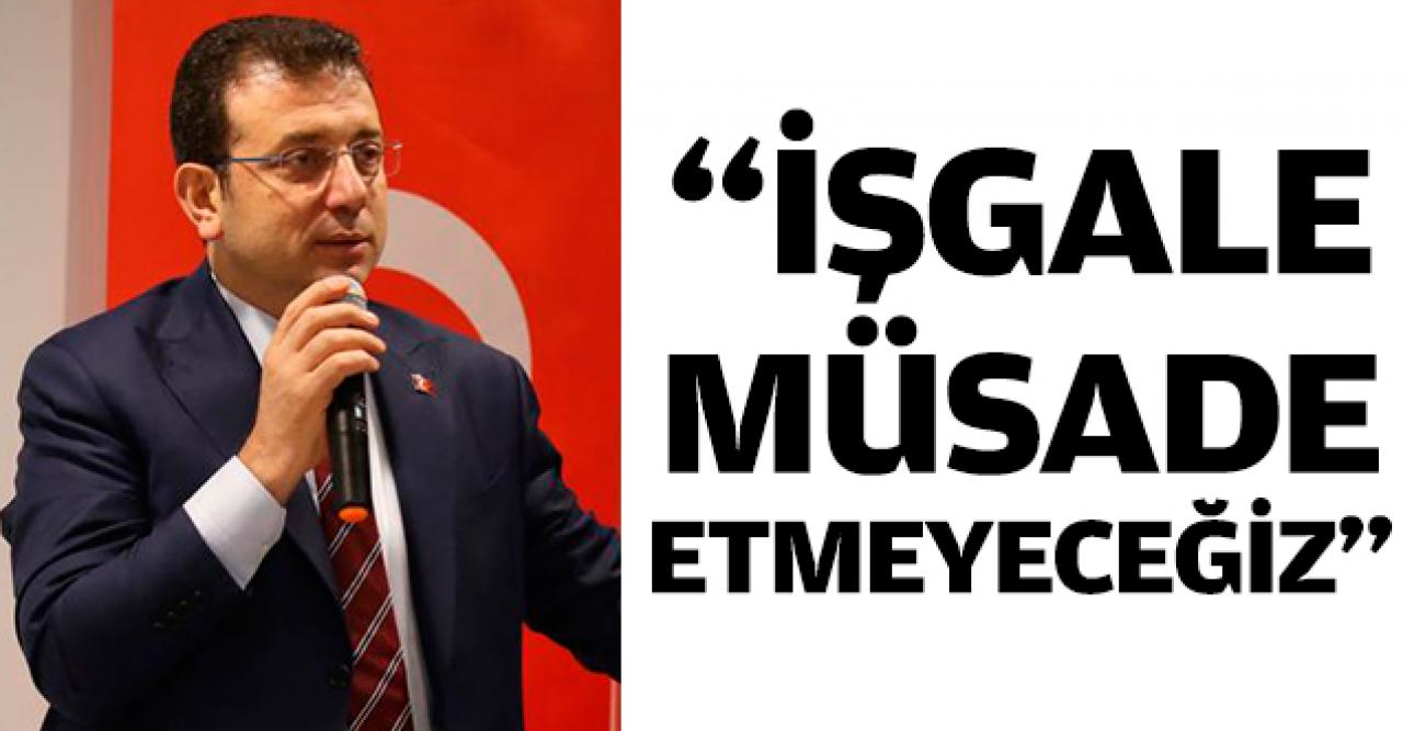 İşgale müsade etmeyeceğiz