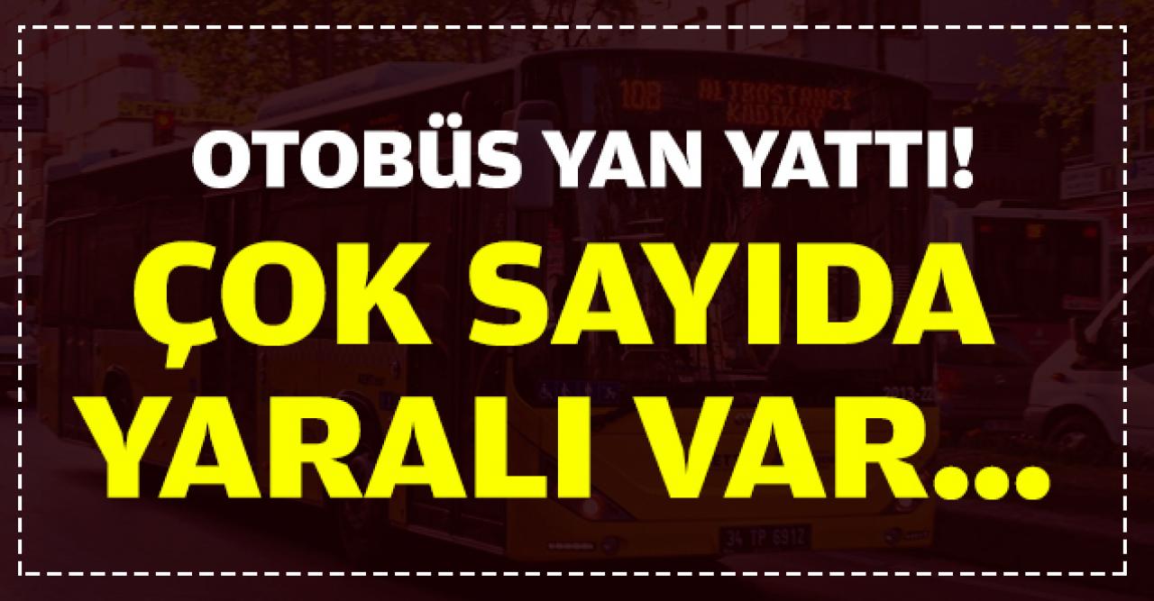 Çekmeköy'de otobüs yan yattı: Çok sayıda yaralı var!