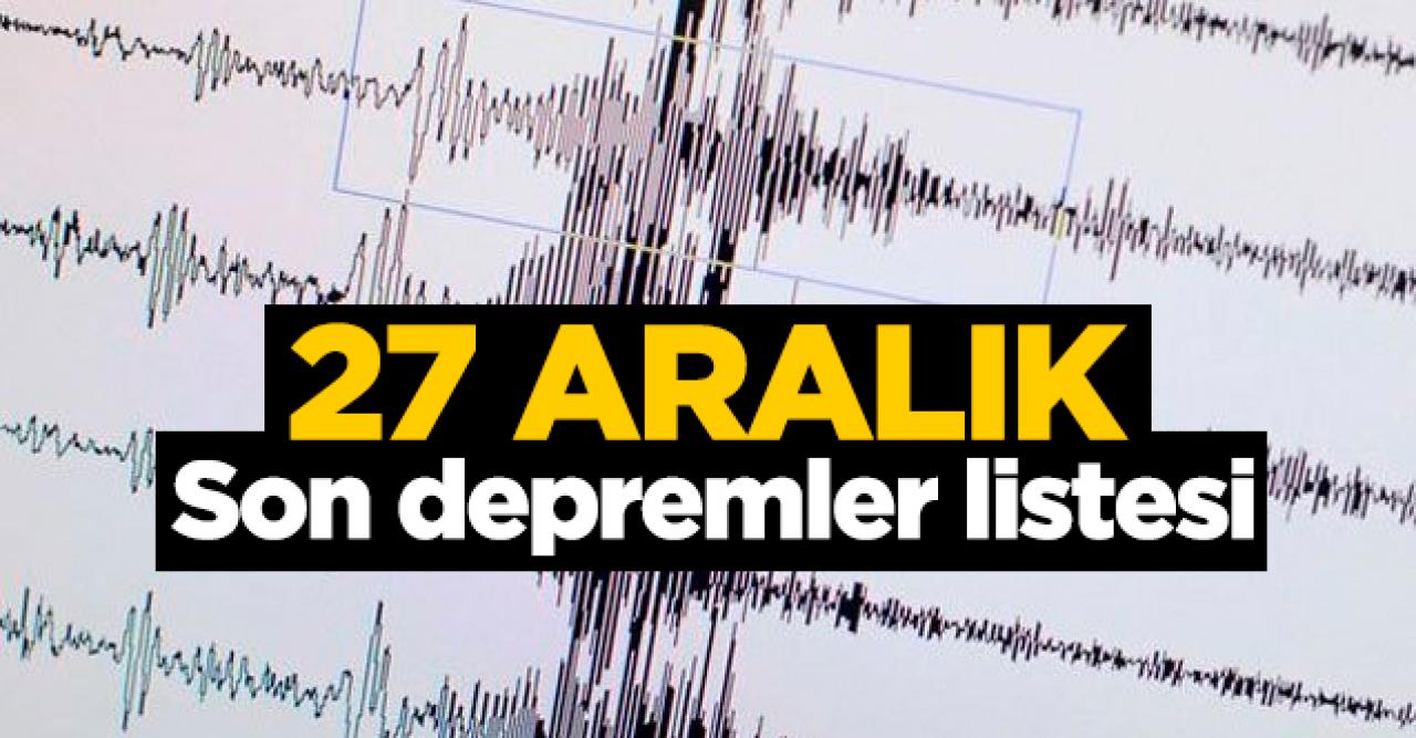 Son depremler listesi | 27 Aralık Cuma depremleri