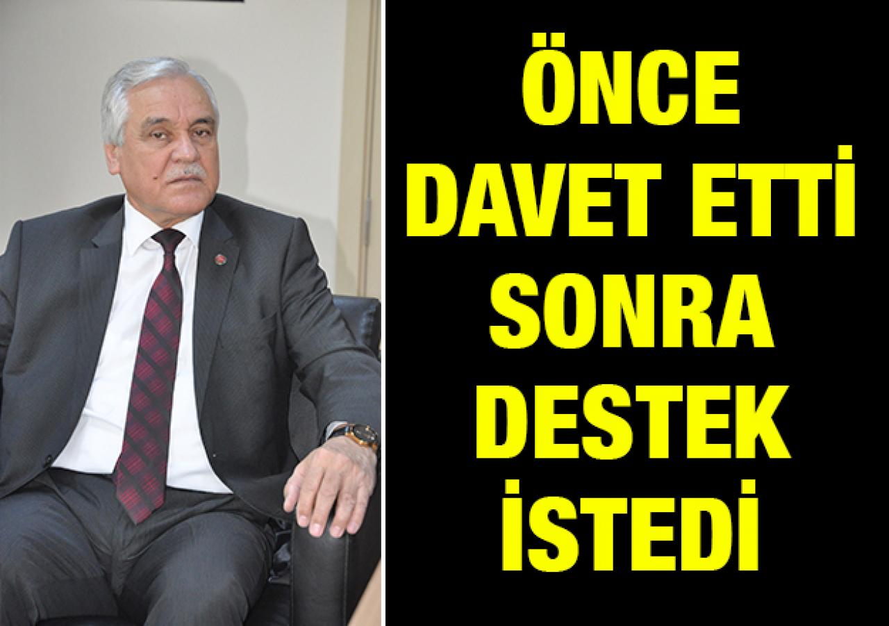 Önce davet etti sonra destek istedi