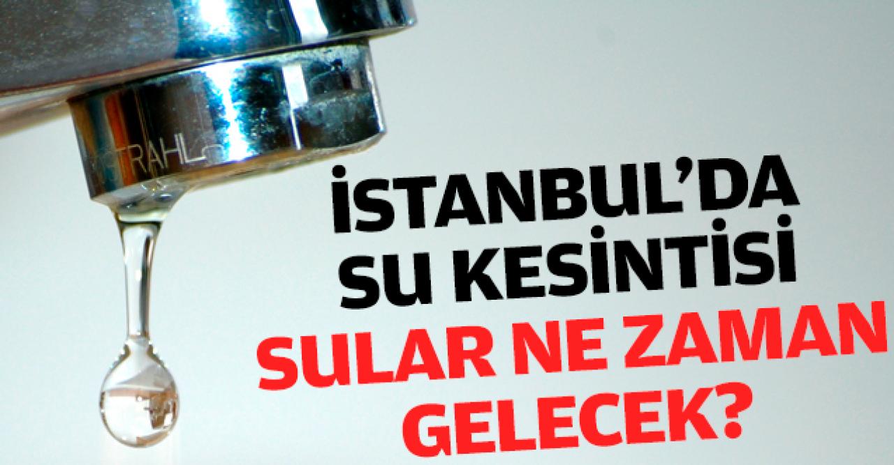 İstanbul'da saatlerce su yok! 28 Aralık Cumartesi su kesintileri - Sular ne zaman gelecek?