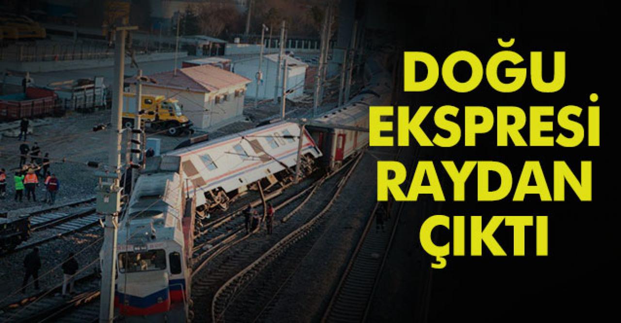 Tren kazası! Doğu Ekspresi raydan çıktı