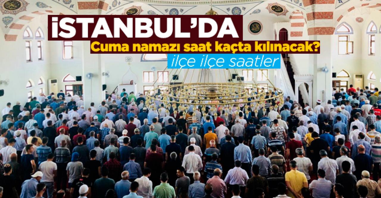 İstanbul 10 Ocak Cuma Namazı saat kaçta kılınacak? İlçe ilçe vakitler