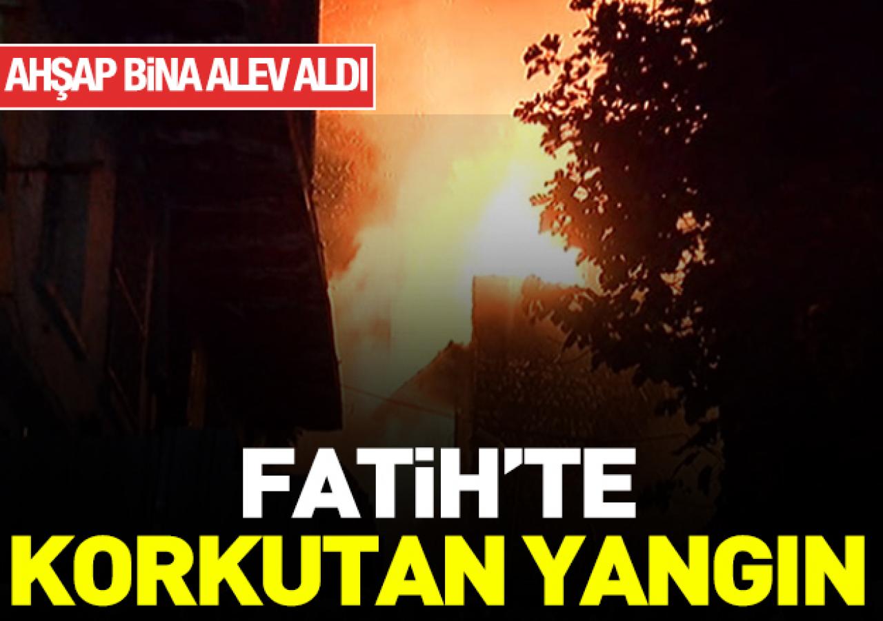 Fatih'te korkutan yangın!