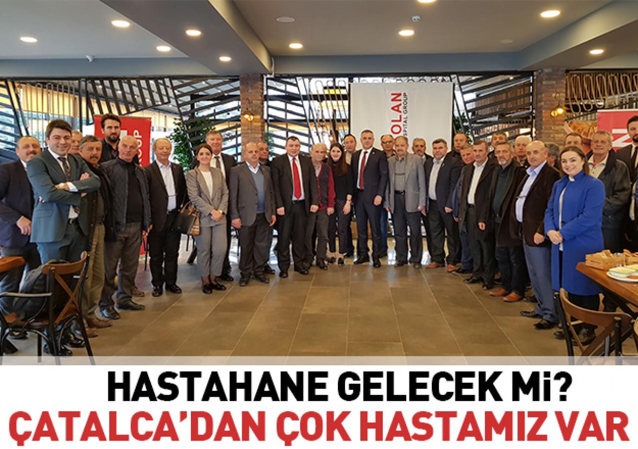 Çatalca’dan çok hastamız var!