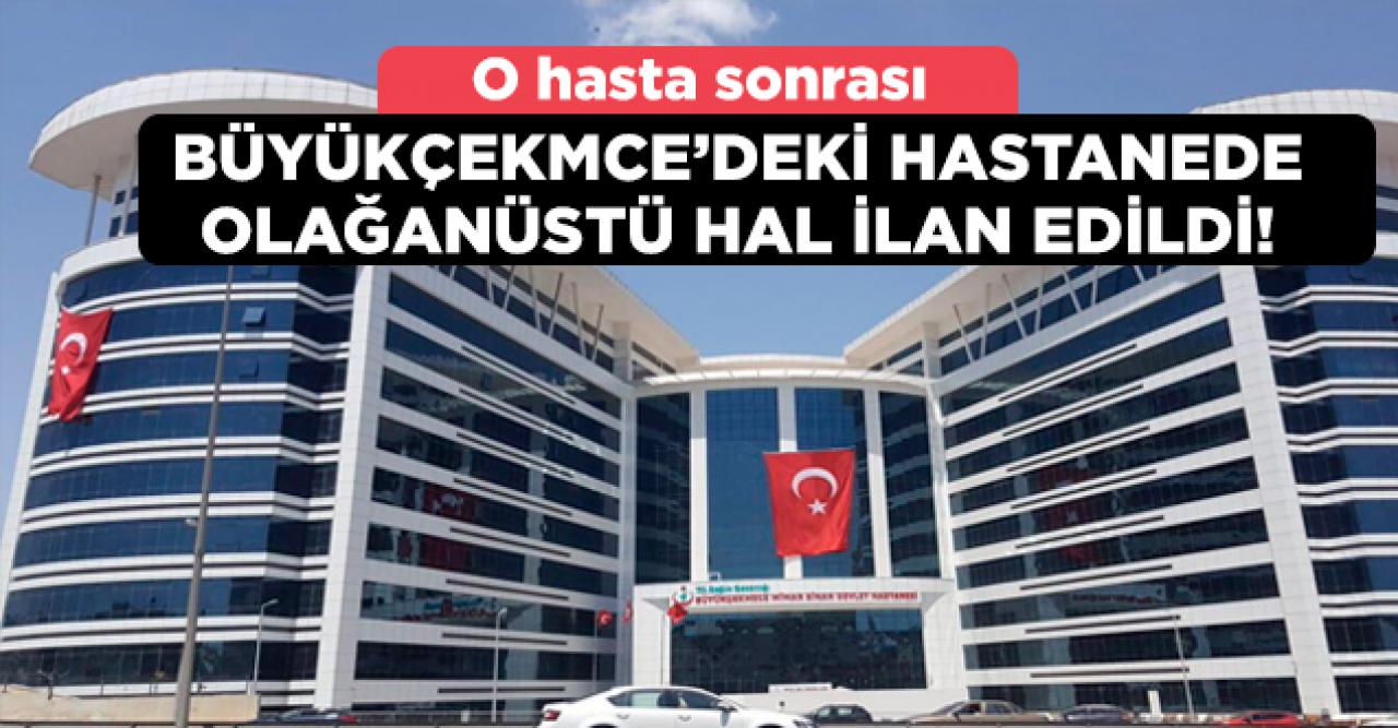 İstanbul Büyükçekmece Mimar Sinan Devlet Hastanesi'nde olağanüstü hal ilan edildi