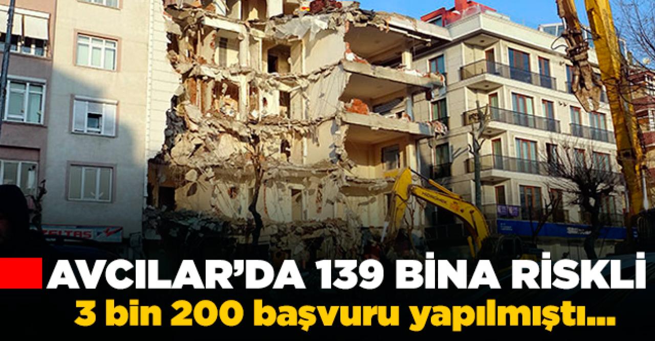 Avcılar'da yıkılacak 139 bina var!