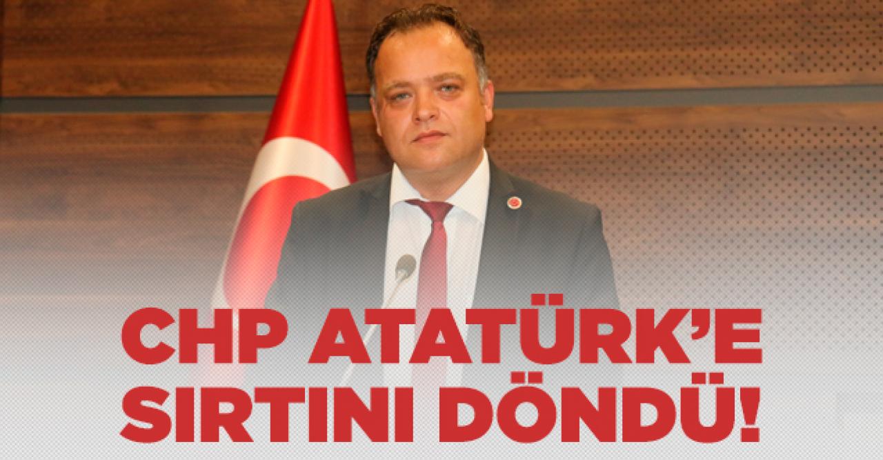 CHP Atatürk'e sırtını döndü!