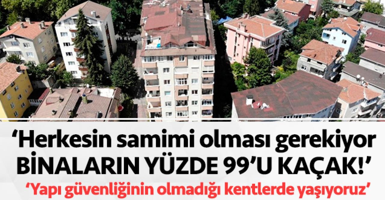 Binaların yüzde 99'u kaçak