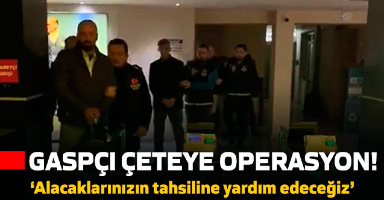 İstanbul'da gasp yapan çeteye operasyon