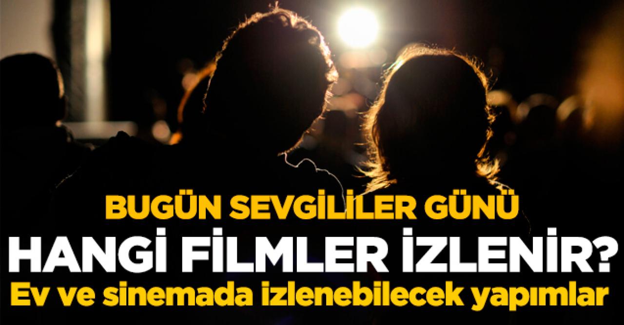 14 Şubat Cuma Sevgililer Günü'nde izlenebilecek filmler | Ev ve sinemada izleyebileceğiniz film önerileri