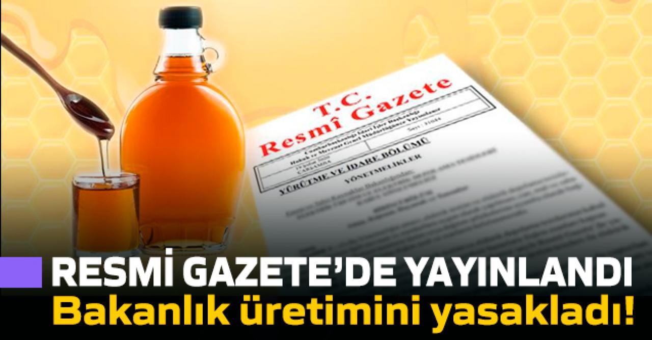 Resmi Gazete'de yayınlandı...Bakanlık üretimini yasakladı!