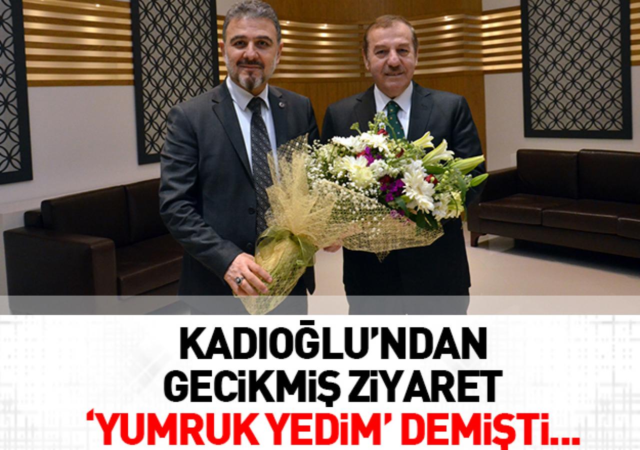 Kadıoğlu’ndan gecikmiş ziyaret!