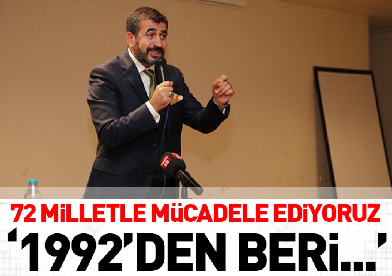 72 milletle mücadele ediyoruz