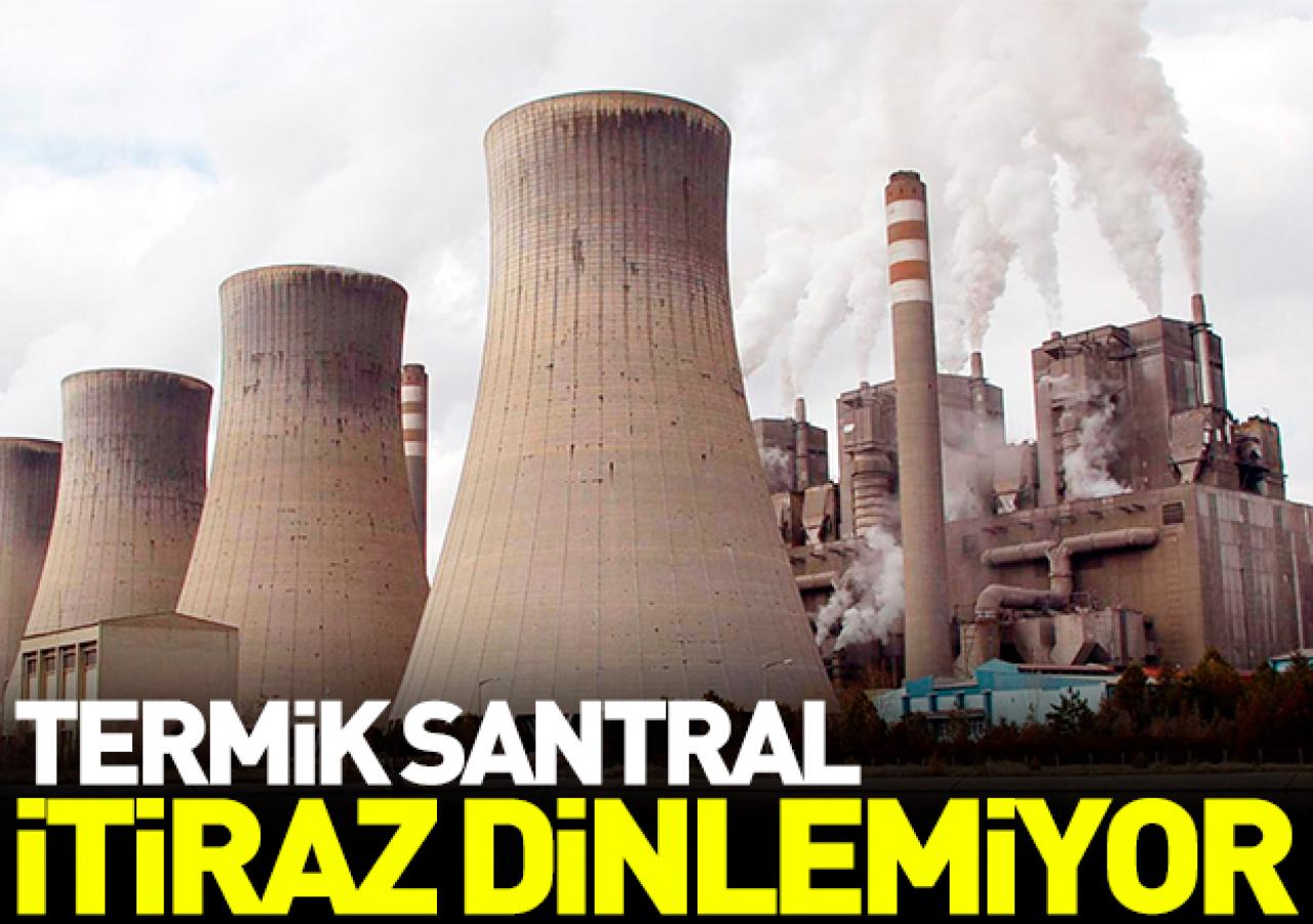 Termik santral itiraz dinlemiyor