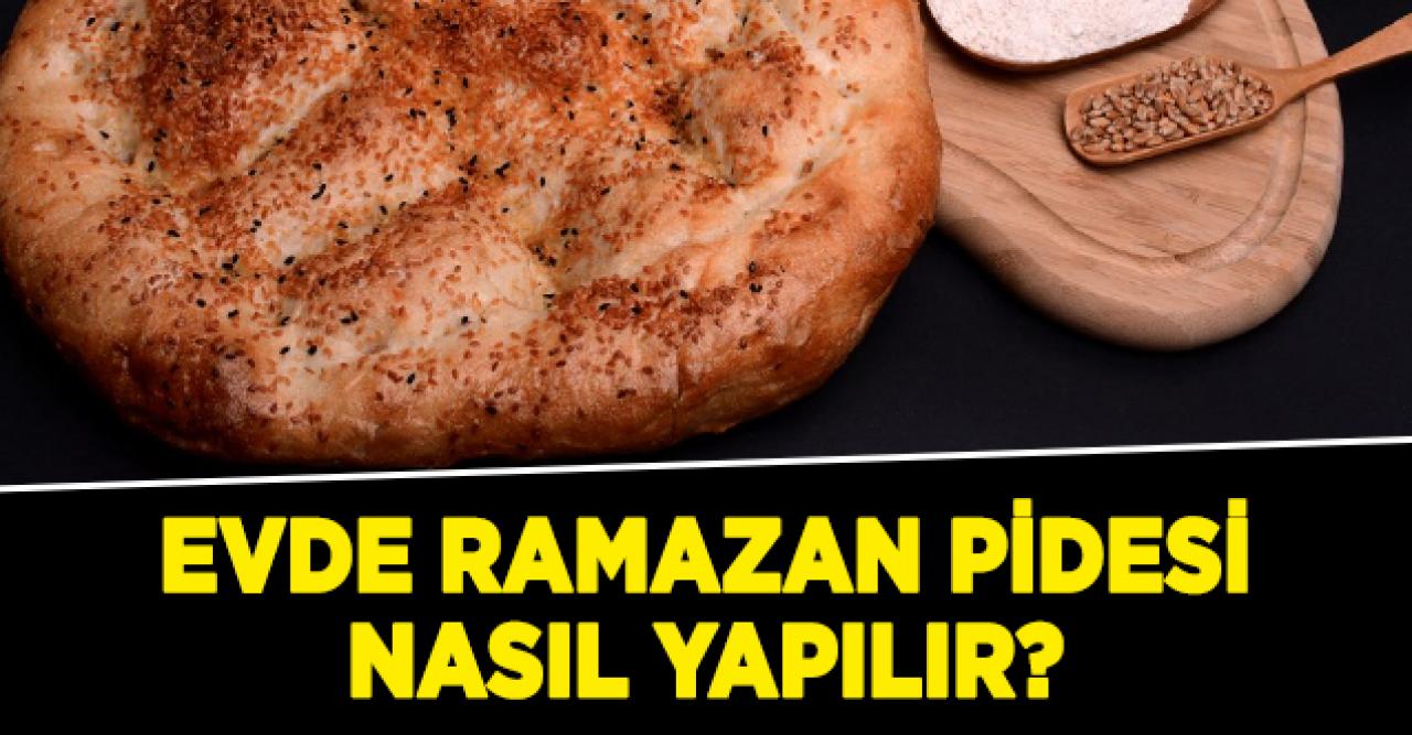 Evde ramazan pidesi nasıl yapılır? Malzemeleri ve tarifi