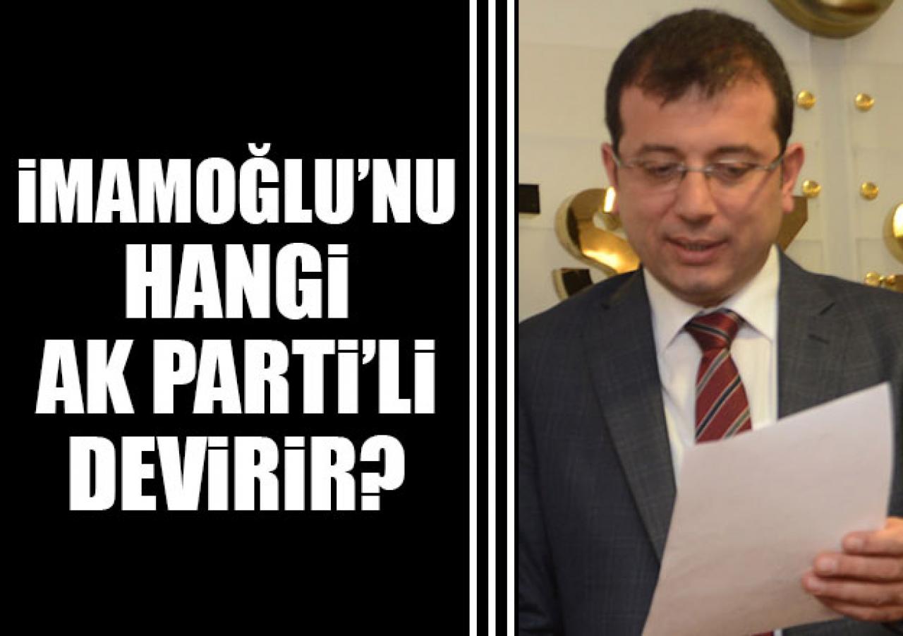 İmamoğlu’nu hangi AK Partili devirir?