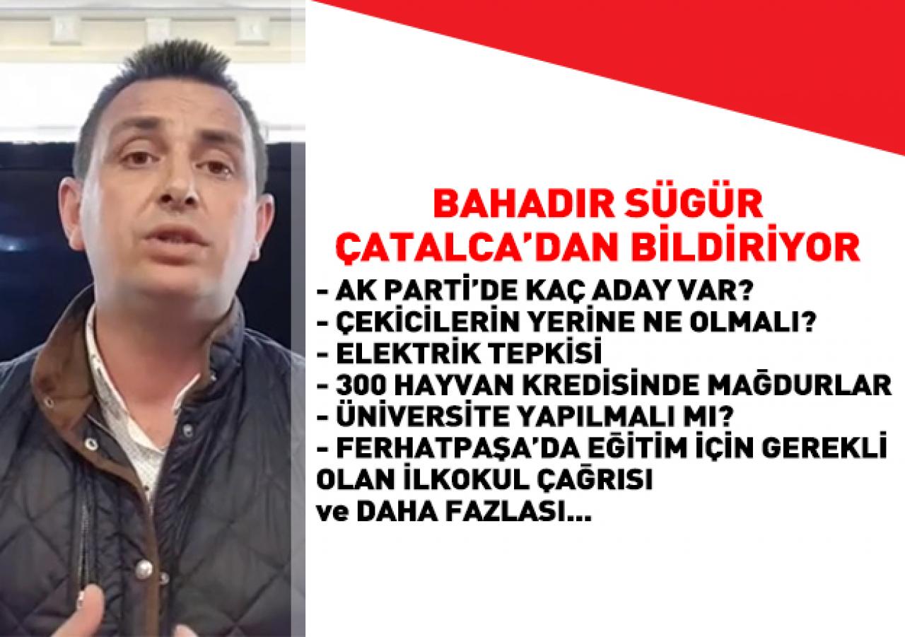 Çatalca gündemini Bahadır Sügür değerlendirdi