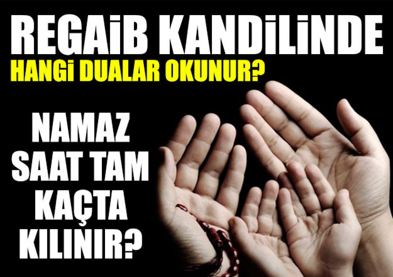 Regaib Kandilinde hangi dualar okunur - Kandil mesajları - Bu akşam namaz saat kaçta kılınacak