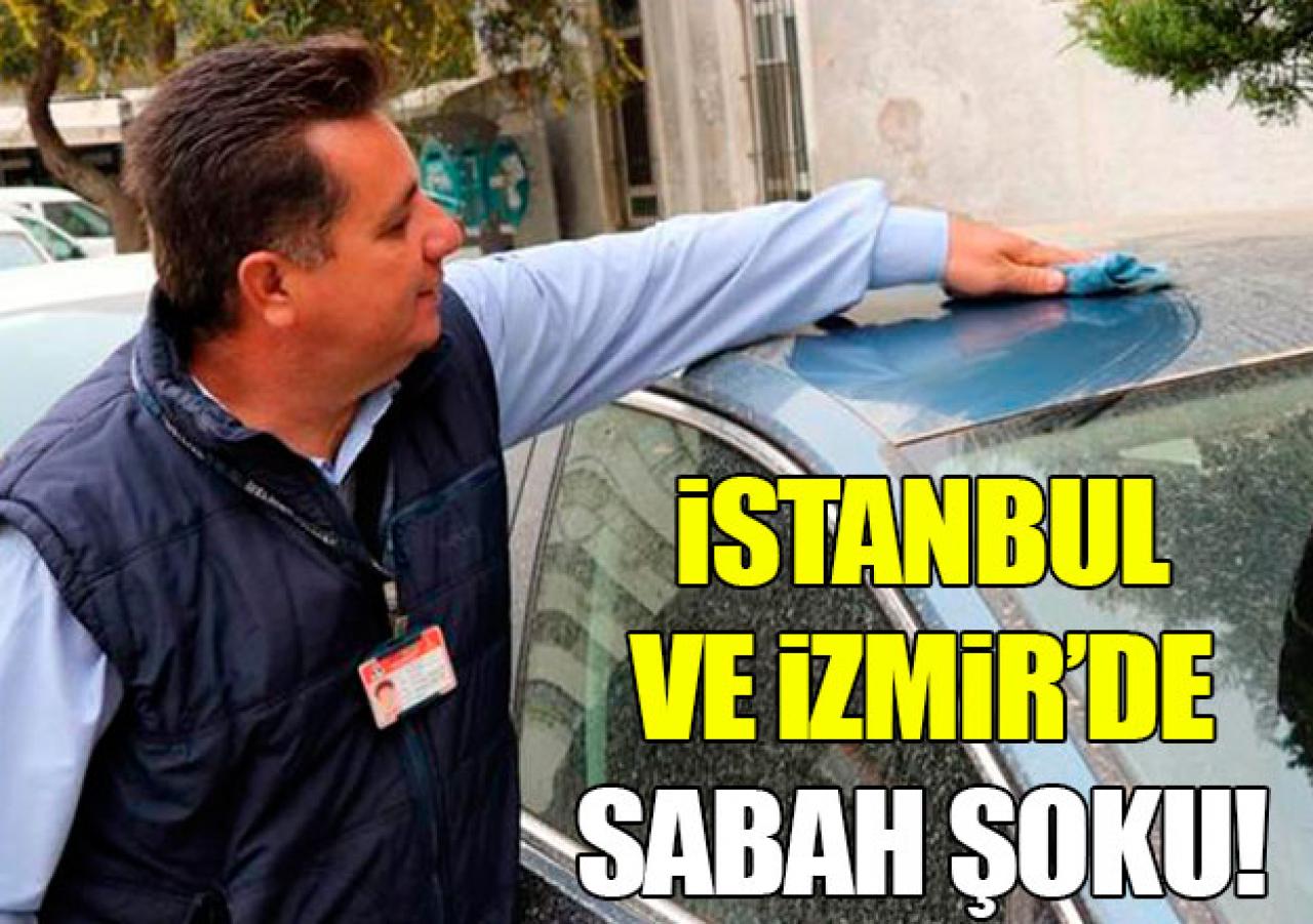 İstanbul ve İzmir'de sabah şoku!