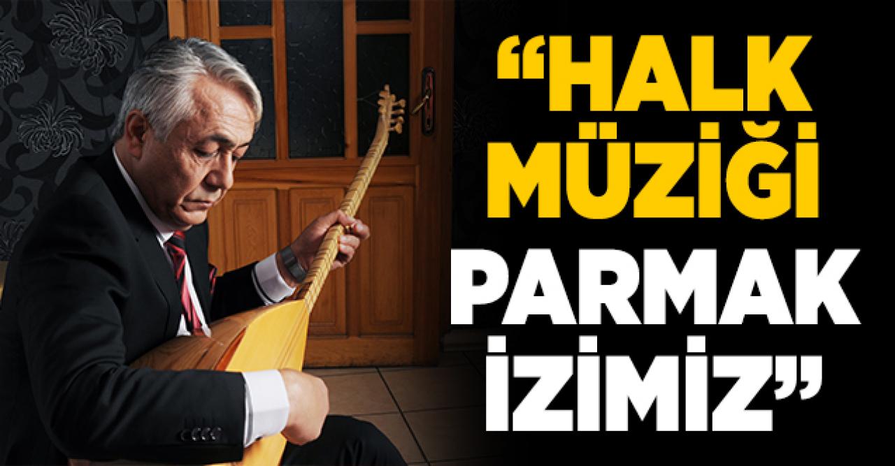 Halk müziği bizim parmak izimiz