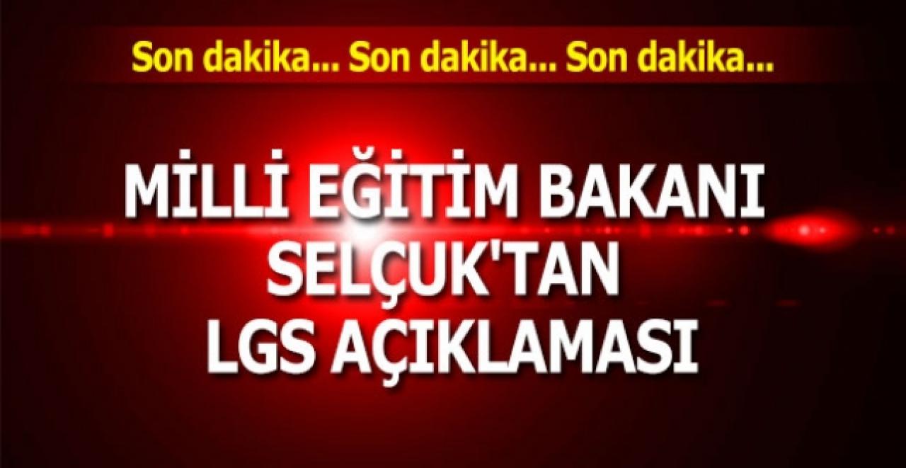 Milli Eğitim Bakanı Selçuk'tan LGS açıklaması