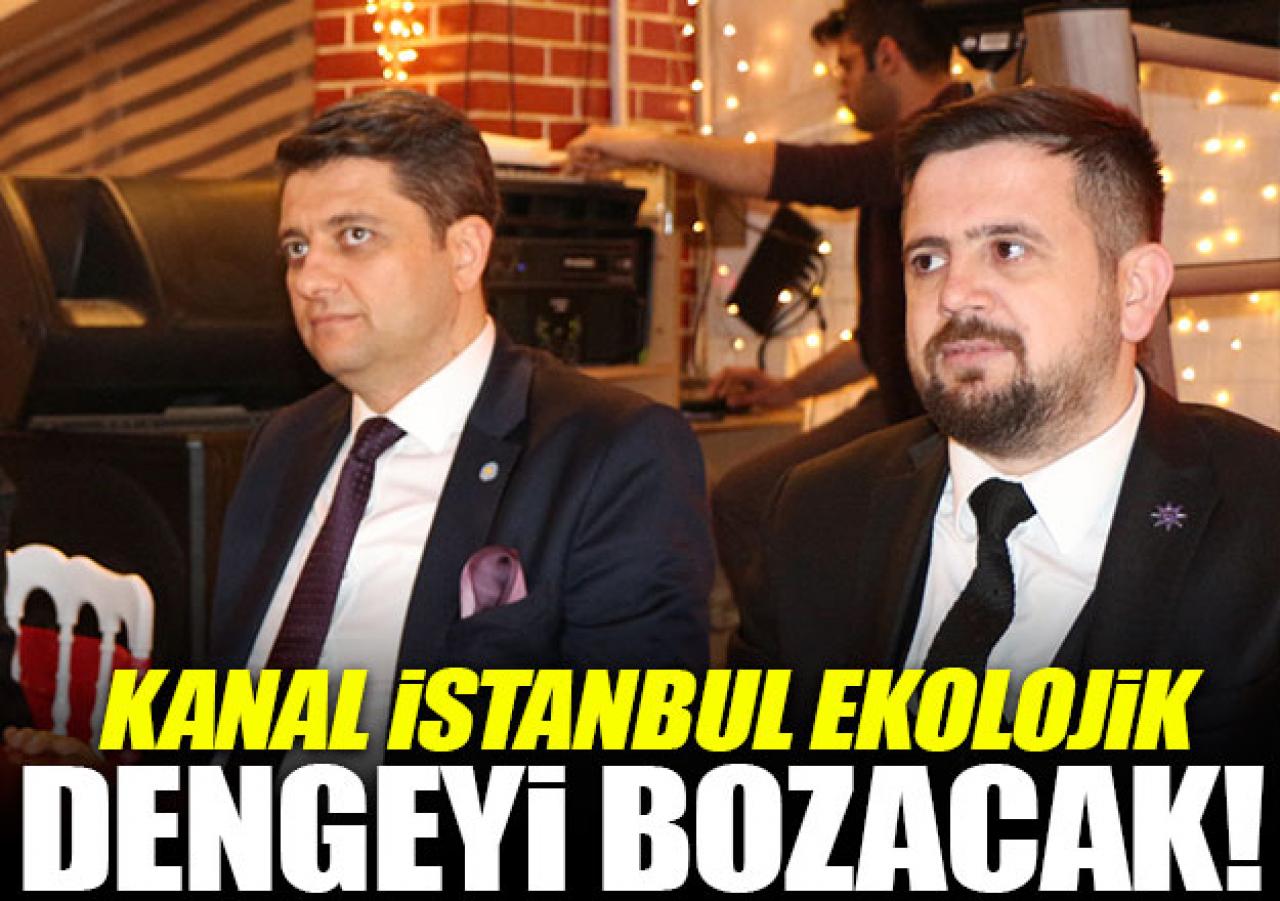 Kanal İstanbul ekolojik dengeyi bozacak