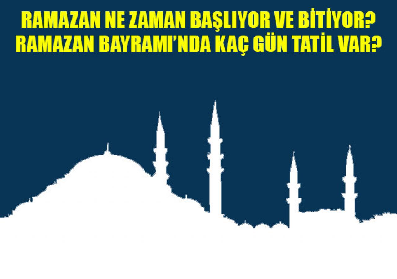 Ramazan ne zaman başlayacak ve bitecek - 2018 Ramazan Bayramı kaç gün tatil