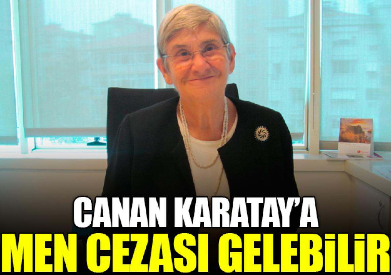 Canan Karatay'a men cezası gelebilir!