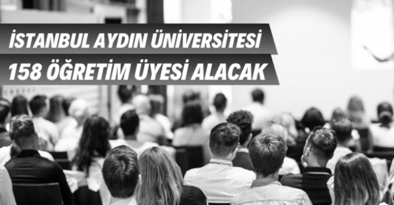 İstanbul Aydın Üniversitesi Öğretim 158 Üyesi alımı yapacak