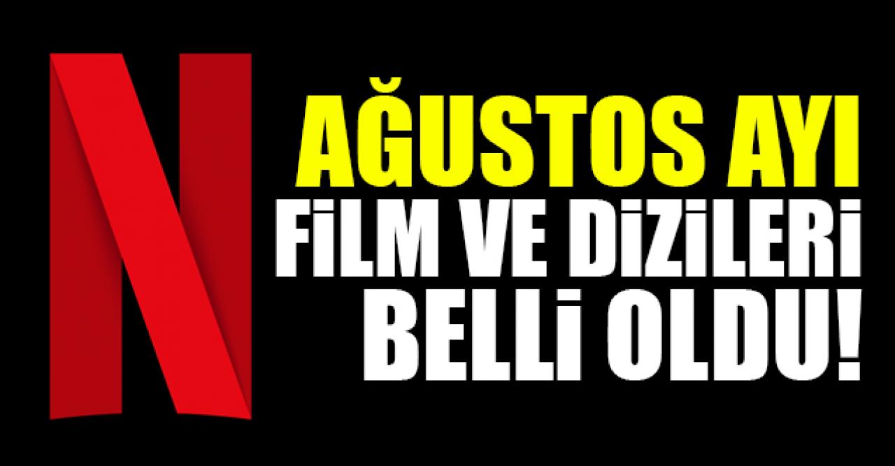 Netflix'te ağustos ayında hangi diziler ve filmler var? İşte liste...