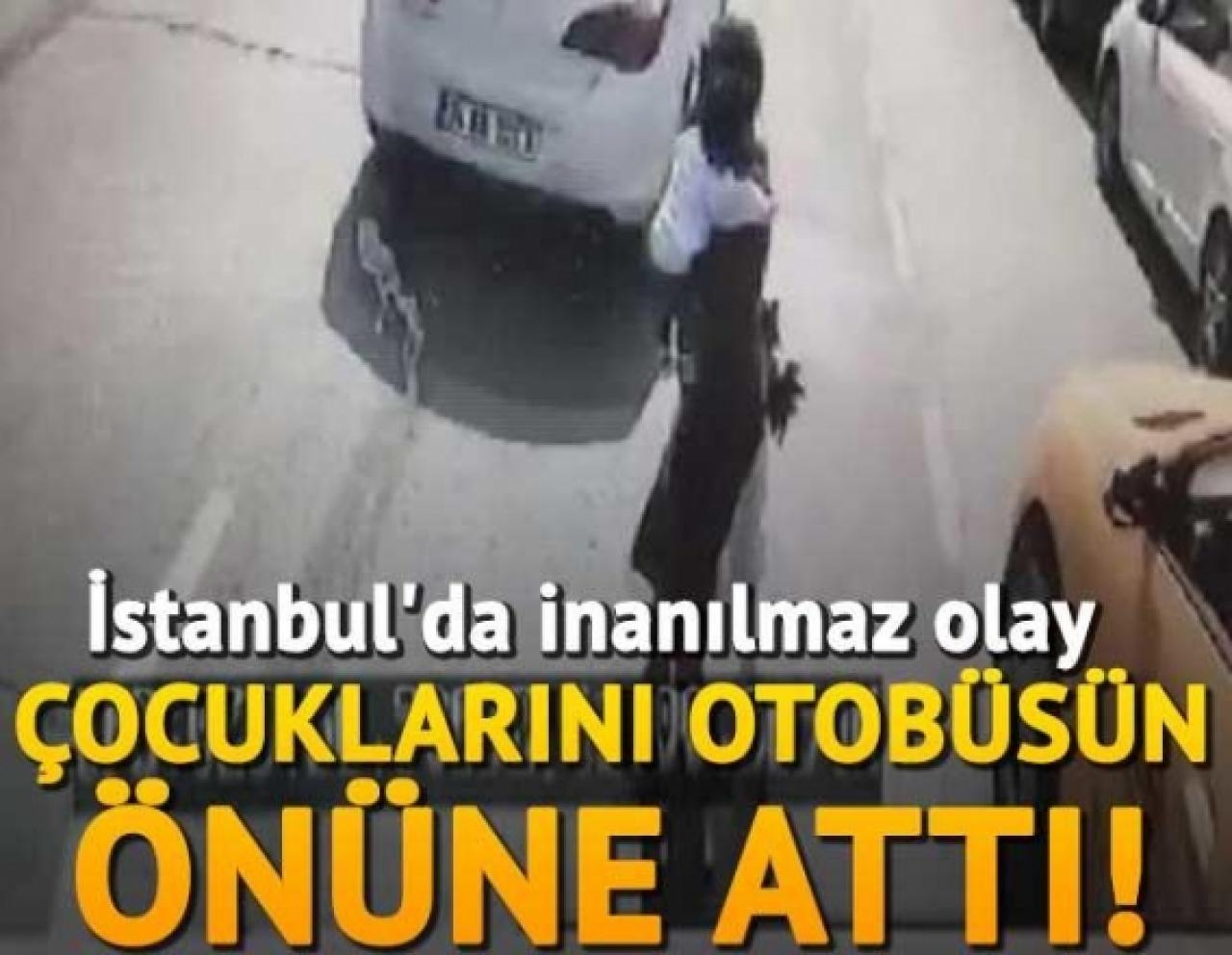 İstanbul'da inanılmaz olay! Çocuklarını otobüsün önüne atıp gitti