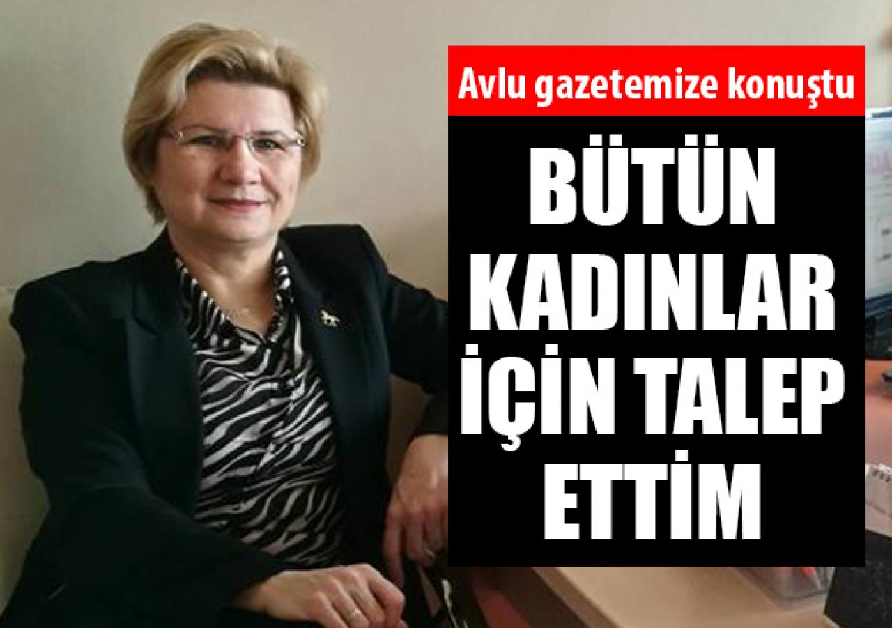 Bütün kadınlar için talep ettim