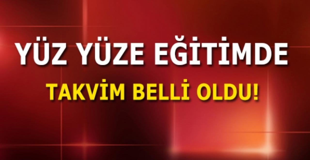 Yüz yüze eğitim takvimi belli oldu!