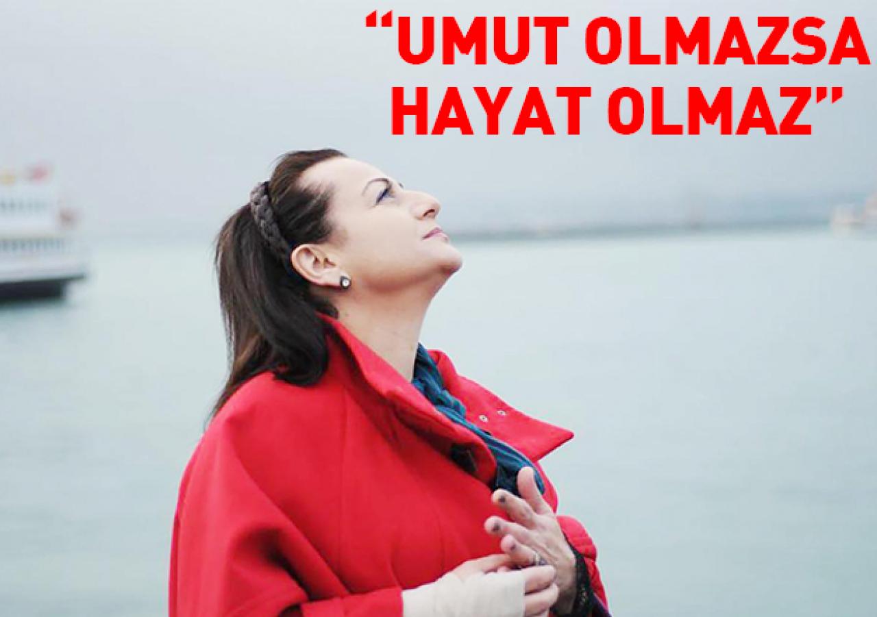 Umut olmazsa hayat olmaz