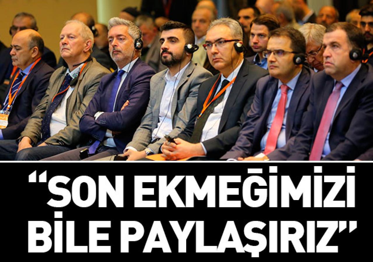 Son ekmeğimizi bile paylaşırız