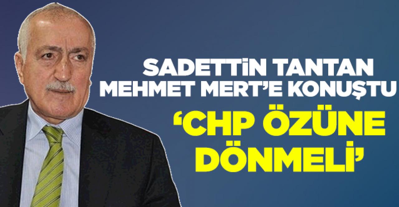 Sadettin Tantan: CHP özüne dönmeli